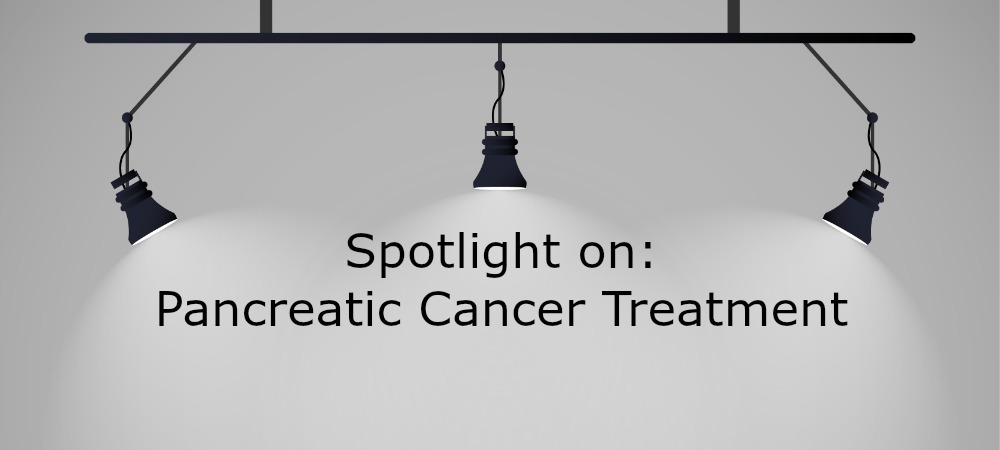 Spotlight on Pancreatic Cancer Treatment