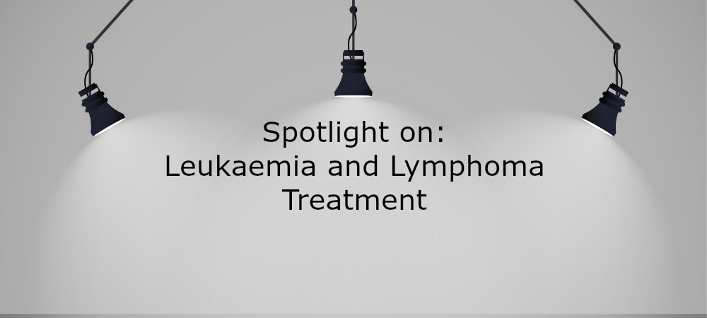 Spotlight on Leukaemia and Lymphoma Treatment