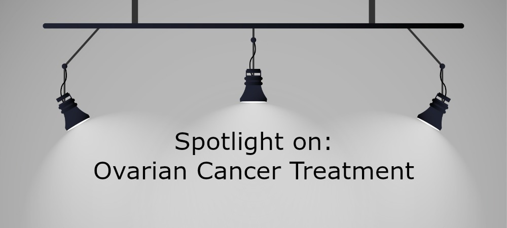 Spotlight on Ovarian Cancer Treatment