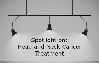 Spotlight on Head and Neck Cancer Treatment